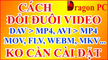Cách Đổi Đuôi Video - Converter Video - Đổi Định Dạng Video | Dragon PC