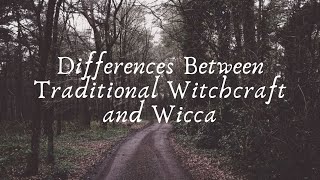 Differences Between Traditional Witchcraft and Wicca