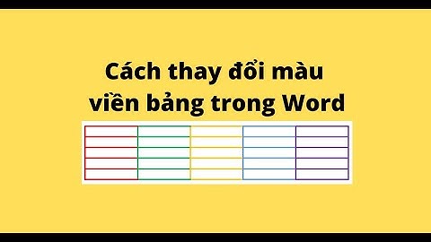 Cách thay đổi màu viền bảng trong Word