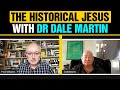 The Historical Jesus With Dr Dale Martin The Historical Jesus With Dr Dale Martin