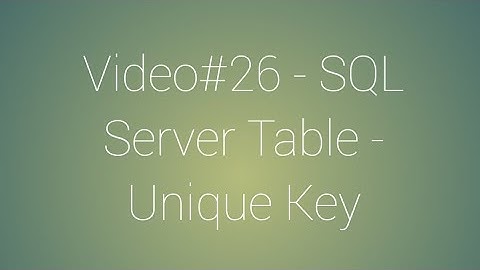 Video#26 - SQL Server - Unique Key