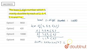 The least 5-digit number which is exactly divisible by each of 2, 3, 4, 5, 6 and 7 is___ | CLASS...