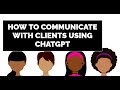 How to Communicate Effectively with Clients Using ChatGPT