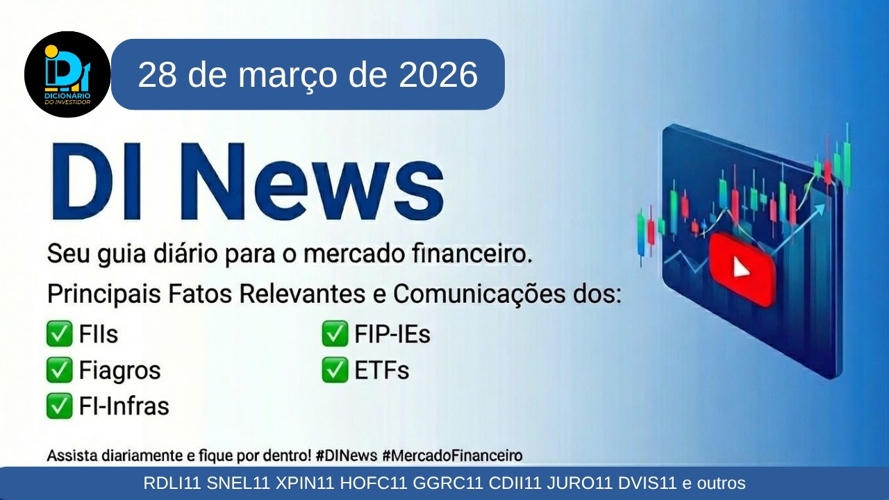 DI News, 28 de março de 2026 - RDLI11 SNEL11 XPIN11 HOFC11 GGRC11 CDII11 JURO11 DVIS11 e outros