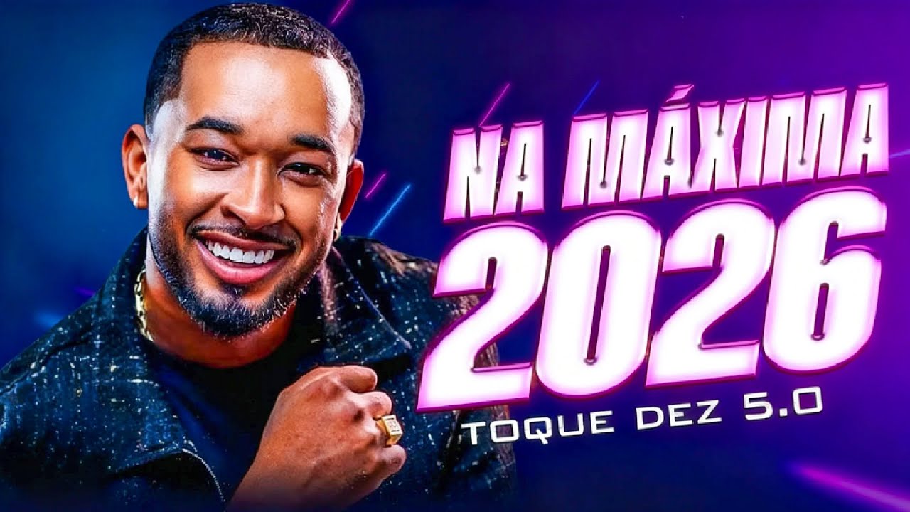 CD TOQUE DEZ SUA VEZ DE TERMINAR MÚSICAS NOVAS 2026 LANÇAMENTO NOVO 2026 NA MÁXIMA