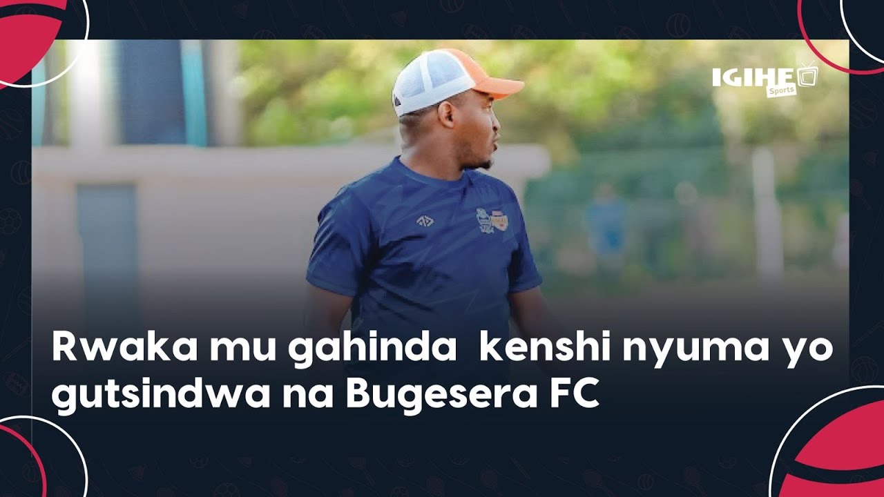 Rwaka utoza Rayon Sports mu gahinda kenshi nyuma yo gutsindwa na ...