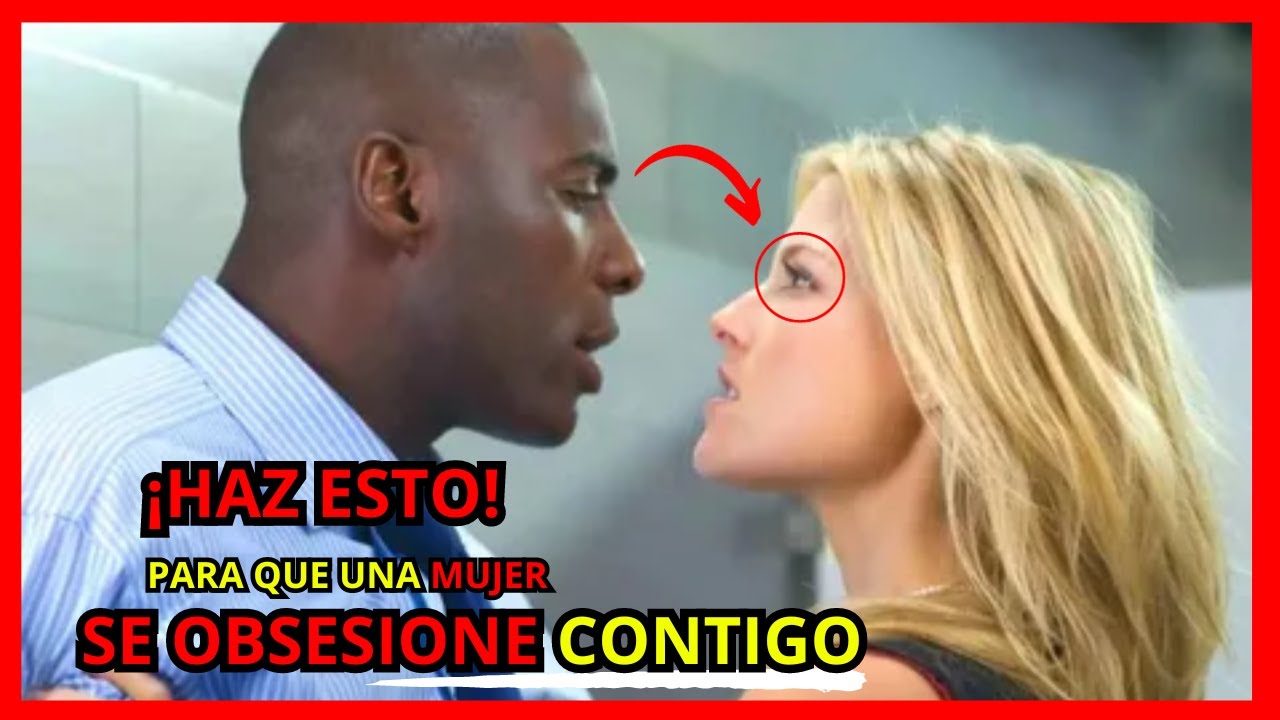Como Hacer Que Una Mujer Se Obsesione Contigo www.youtube.com
