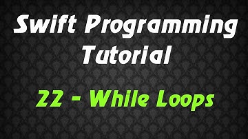 Swift Programming Tutorial - 22 - While Loops