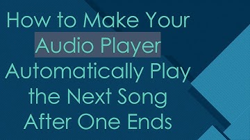 How to Make Your Audio Player Automatically Play the Next Song After One Ends