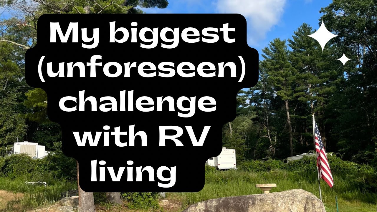 My biggest (unforeseen) challenge with RV living