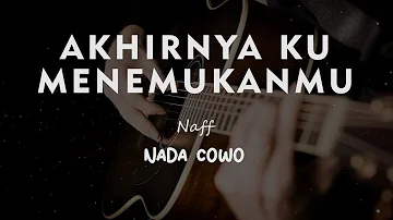 AKHIRNYA KU MENEMUKANMU // NAFF // KARAOKE GITAR AKUSTIK TANPA VOKAL NADA COWO ( MALE )