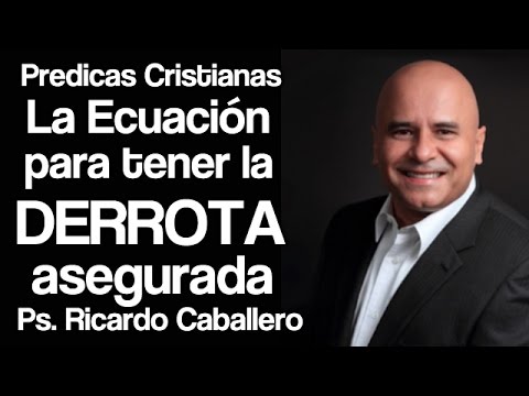 Predicas Cristianas - Todo a favor + Dios en contra = Derrota - Pastor Ricardo Caballero