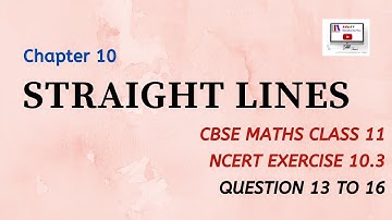 CBSE Class 11 NCERT Maths | Chapter 10| STRAIGHT LINES |Exercise 10.3 Question 13 To 16.