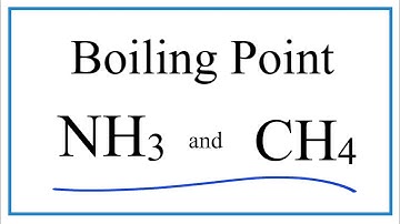 NH3 and CH4 Boiling Points (Ammonia and Methane)