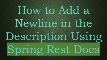 How to Add a Newline in the Description Using Spring Rest Docs