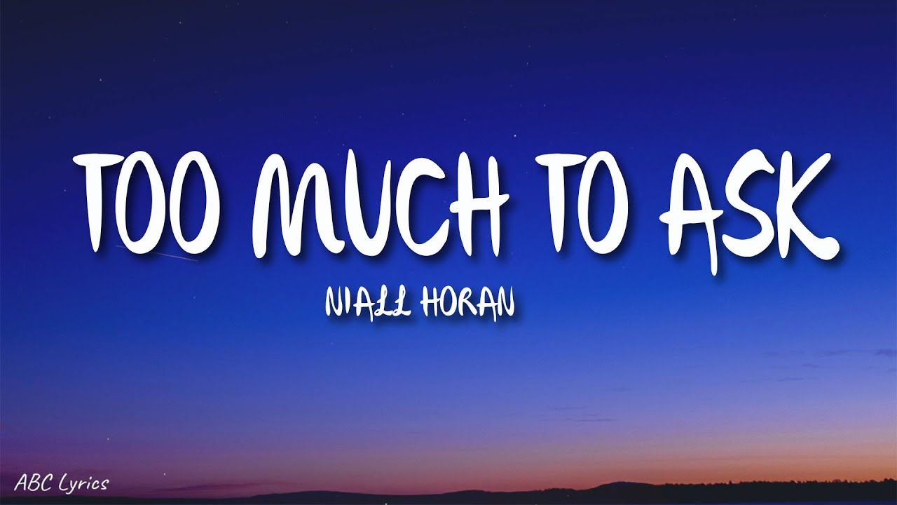 Niall Horan Too Much to Ask (Lyrics) YouTube