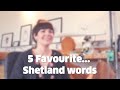 5 Favourite Shetland words (Karlin Anderson: Shetland dialect words she loves)