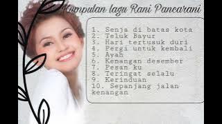 RANI PANCARANI BEST SONG || LAGU KENANGAN || LAGU LAWAS || LAGU NOSTAGIA