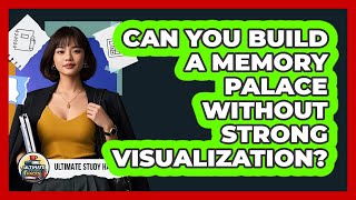 Can You Build A Memory Palace Without Strong Visualization? - Ultimate Study Hacks