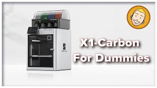 Bambu Labs X1-Carbon 3D Printer for Dummies