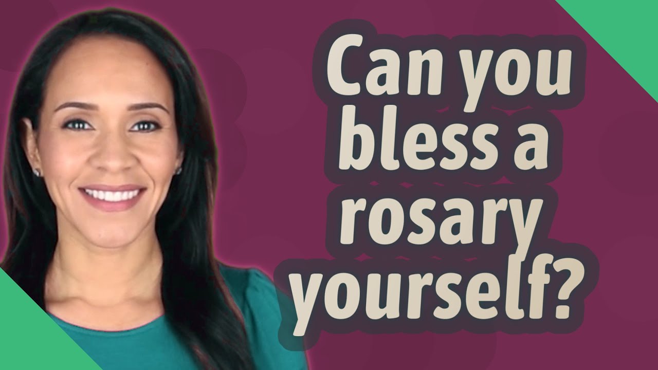 Can you bless a rosary yourself? YouTube