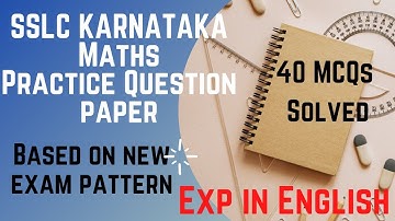 SSLC KARNATAKA MATHS| 40 MARKS  PRACTICE PAPER | On New pattern |Explained in English by Sajid Ali
