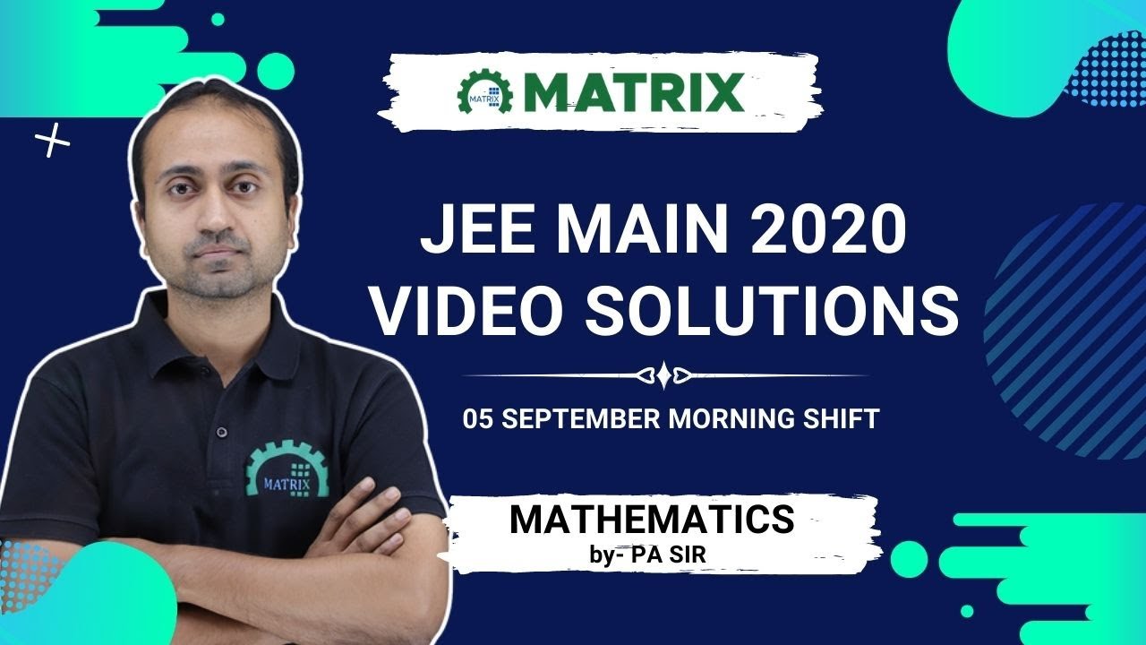 JEE Main 2020 Maths Solution | 5 Sept Shift 1 Morning Paper | By PAL Sir | Matrix JEE