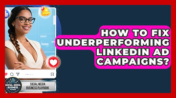 How To Fix Underperforming LinkedIn Ad Campaigns? - Social Media Business Playbook
