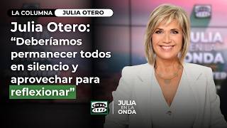 Julia Otero's column: 'We should all remain silent and take a moment to reflect.'