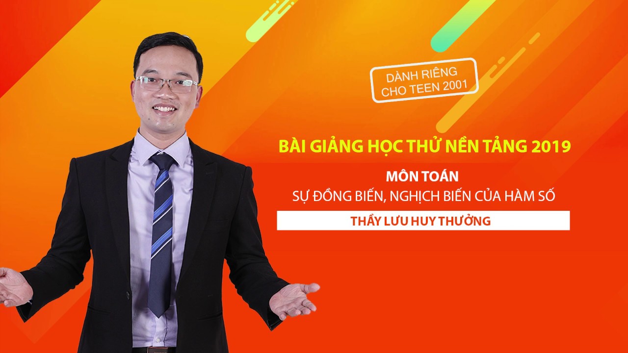 Sự đồng biến, nghịch biến của hàm số - Lớp 12 - Thầy Lưu Huy Thưởng - Nền tảng 2019