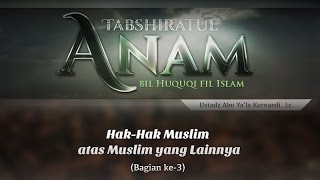 Hak dalam Islam: Hak-Hak Muslim (Bagian ke-3) - (Ustadz Abu Ya'la Kurnaedi, Lc.)