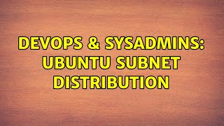 DevOps & SysAdmins: Ubuntu subnet distribution