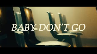 Baby Don't Go (Official Video)