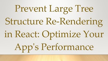 Prevent Large Tree Structure Re-Rendering in React: Optimize Your App