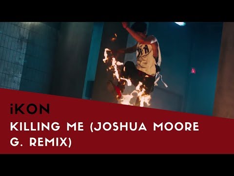 iKON - 죽겠다 (KILLING ME) (JOSHUA MOORE G. REMIX)