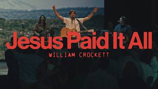 Jesus Paid It All - William Crockett