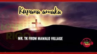 Kupana amaka - Mr TK from Mamalo village