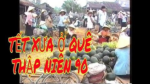 NHẠC XUÂN XƯA KHÔNG KHÍ CHỢ TẾT XƯA Ở QUÊ VÀ ĐỐT PHÁO NGÀY TẾT THẬP NIÊN 90