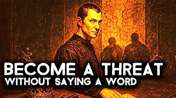 How to Command Fear and Respect Without Saying a Word | Machiavelli’s Silent Power