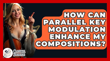 How Can Parallel Key Modulation Enhance My Compositions? - Classical Serenade