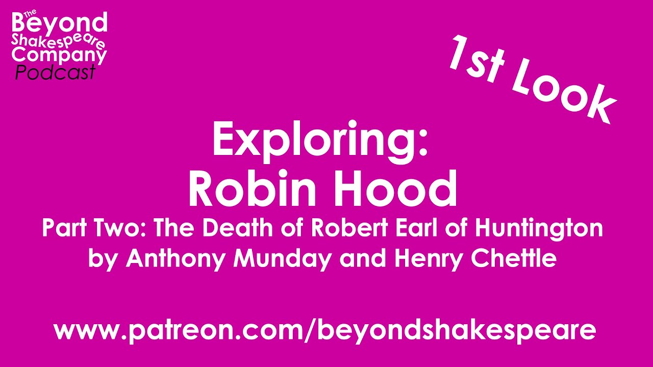 Robin Hood (part two) by Munday & Chettle | First Look, pt 3 (Beyond Shakespeare Exploring Session)
