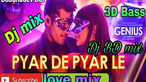 Pyar De Pyar Le Genius 2018 Dj  3D Bass love mix Dj BD music