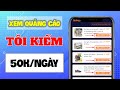 App Kiếm Tiền Online Trên Điện Thoại, Kiếm 50K Mỗi Ngày Đơn Giản Bằng Cách Xem Quảng Cáo