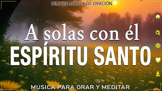 1 HORA MUSICA PARA ORAR Y MEDITAR | SIN ANUNCIOS | A solas con él ESPÍRITU SANTO