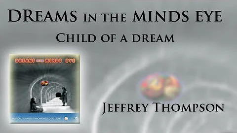 ''Child of a Dream'' from the album ''Dreams in the Minds Eye'' by Jeffrey Thompson