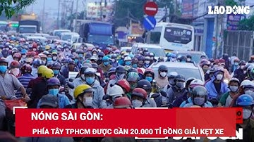 Nóng Sài Gòn: Phía Tây TPHCM sắp được gần 20.000 tỉ đồng giải cứu kẹt xe | Báo Lao Động