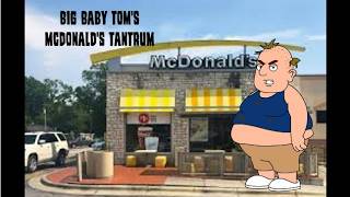 Big Baby Tom's McDonald's Tantrum