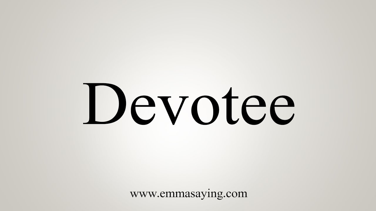 How To Say Devotee