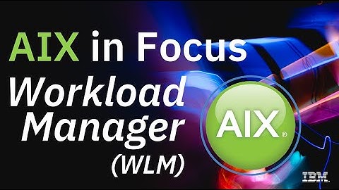 AIX in Focus: Workload Manager