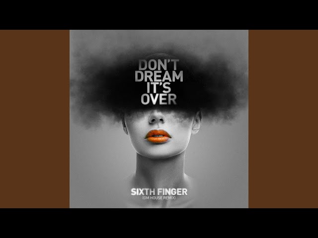 Sixth Finger - Don't Dream It's Over